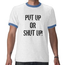 put_up_or_shut_up_shirts-r6b983a714d2f41c1b8b37ef1f46f019c_f0czi_216